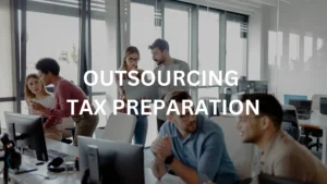 Outsourcing Tax Preparation to an external firm